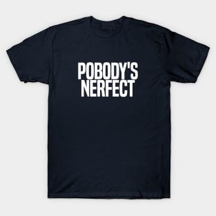 Pobody's Nerfect T-Shirt